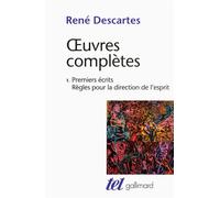 Œuvres complètes, I : Premiers écrits – Règles pour la direction de l'esprit – Gallimard