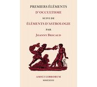 PREMIERS ÉLÉMENTS D’OCCULTISME SUIVI DE ÉLÉMENTS D’ASTROLOGIE