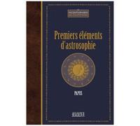 Premiers Éléments D'astrosophie - Astrologie, Astronomie, Hermétisme Astral - Cours Professé À L'école Des Sciences Hermétiques (1er Trimestre 1910)