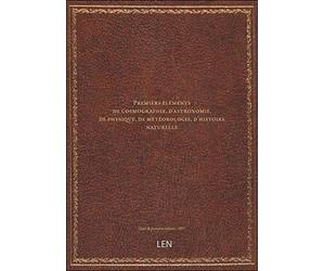Premiers éléments de cosmographie, d'astronomie, de physique, de météorologie, d'histoire naturelle