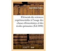 Premiers éléments des sciences expérimentales À l'usage des classes élémentaires et des écoles primaires. 5e édition - Fabre-J-H - Hachette Bnf - broché - Livre