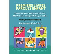 Premiers Livres Paroles Enfant Debutant pour Apprendre à lire Montessori Imagier Bilingue bébé Français néerlandais Facilement (Full Color): 200 Basic ... Facile a lire bebe debutant exercice 2-8 ans.