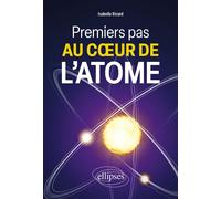 Premiers pas au cœur de l'atome - Isabelle Desit-Ricard - Ellipses - broché - Etude