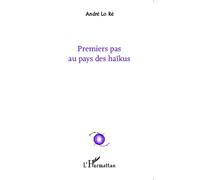 Premiers pas au pays des haïkus - André Lo Ré - L'harmattan - broché - Essai