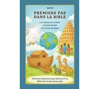 Premiers Pas avec Dieu : Histoires bibliques illustrées pour enfants (3-10 ans): Un voyage coloré à travers la Création, l’Arche de Noé et la Tour de Babel