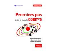 Premiers pas avec le modèle COBIT®5 Référentiel International - Gouvernance efficace - Maîtrise des Processus - Alphonse Carlier - Afnor - broché - Manuel