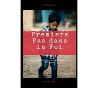 PREMIERS PAS DANS LA FOI: Comment grandir et évoluer dans la Spiritualité Christique.
