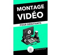 Premiers Pas dans le Montage Vidéo: Le Guide Ultime pour les Débutants