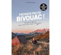 Premiers pas en bivouac !: 10 itinéraires - Conseils et astuces pour vous lancer enfin à l'aventure !
