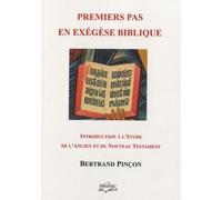 Premiers pas en exégèse biblique: Manuel d'introduction à l'étude de l'Ancien et du Nouveau Testament