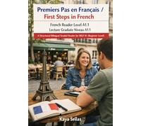 Premiers Pas en Français / First Steps in French - French Reader Level A1.1 / Lecture Graduée Niveau A1.1: A Structured Bilingual Graded Reader for DELF A1 (Beginner Level)