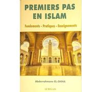 Premiers pas en islam: Fondements - Pratiques - Enseignements