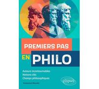 Premiers pas en philo: Auteurs incontournables, notions clés, champs philosophiques