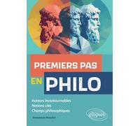 Premiers pas en philo: Auteurs incontournables, notions clés, champs philosophiques