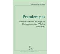 Premiers pas Souvenirs autour d'un projet de développement de l'Algérie 1963-1980 - Mahmoud Ourabah - L'harmattan - broché - Essai