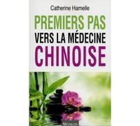 Premiers pas vers la médecine chinoise Catherine Hamelle (Auteur), Philippe Rizzo (Contributions)