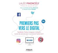 Premiers pas vers le digital Facebook, Twitter, Instagram, LinkedIn, toutes les astuces pour vous lancer facilement ! - Lalée Pinoncely - Eyrolles - broché - Essai