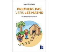 Premiers pas vers les maths Rémi Brissiaud (Auteur), Claire Lommé (Commentaire)