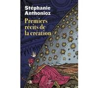 Premiers recits de la creation Stéphanie Anthonioz (Auteur)