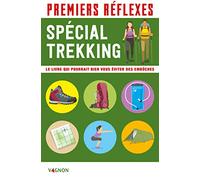 Premiers réflexes spécial trekking: Le livre qui pourrait bien vous éviter des embûches