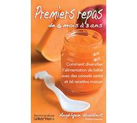 Premiers repas de 6 mois à 3 ans. Avec 66 recettes maison