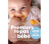 Premiers repas de mon bébé - Jour par jour Un programme détaillé Plus de 200 recettes de moins de 15 minutes - Céline Richonnet - Marabout - ebook (ePub) - Guide