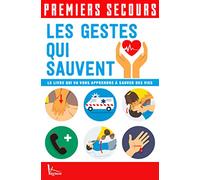 Premiers secours Les gestes qui sauvent: Les gestes qui sauvent