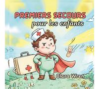 Premiers secours pour les enfants: Compétences simples de sécurité que chaque jeune héros devrait connaître