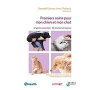 Premiers Soins Pour Mon Chien Et Mon Chat - 10 Gestes Essentiels - 40 Situations D'urgence