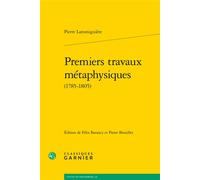 Premiers travaux métaphysiques 1785-1805 - Pierre Laromiguière - Classiques Garnier - broché - Essai