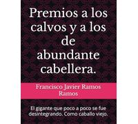 Premios a los calvos y a los de abundante cabellera.: El gigante que poco a poco se fue desintegrando. Como caballo viejo.