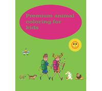 Premium Animal Coloring For Kids: The Book Includes Children's Universe In Coloring And Creation For Kids