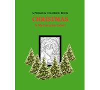 Premium Coloring Book Christmas Is My Favorite Color!: A premium coloring book for children of all ages, from those who are just turning 2 to those still young at heart, at 92!