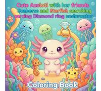 Premium coloring Book, Cute Axolotl in Adventure with friends Seahorse & Starfish searching Diamond Ring Underwater, Coloring Book for all age Kids & Toddlers.