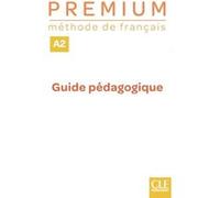 Premium niveau A2 méthode de français - Guide pédaogique - professeur Collectif (Auteur)