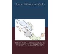 PREMONICIONES SOBRE EL FUTURO DE MÉXICO Y SU UNIDAD NACIONAL