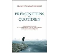 Prémonitions au quotidien – Comment nous servir de la connaissance spontanée