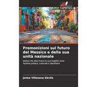 Premonizioni sul futuro del Messico e della sua unità nazionale: Ipotesi che descrivono la sua fragilità come nazione politica, culturale e identitaria