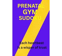 PRENATAL GYM SUDOKU: Sudoku for Pregnant Mama | Daily Mental Exercises for Moms to Be | Each heartbeat is a whisper of trust | 6x9 inches, 110 Pages | 50+ Puzzles | Solutions Included