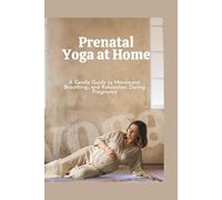 Prenatal Yoga at Home: A Gentle Guide to Movement, Breathing, and Relaxation During Pregnancy