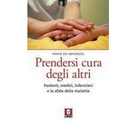 Prendersi Cura Degli Altri. Pazienti, Medici, Infermieri E La Sfida Della Malattia