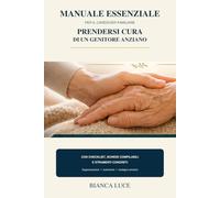 PRENDERSI CURA DI UN GENITORE ANZIANO: MANUALE PRATICO PER IL CARGIVER FAMILIARE