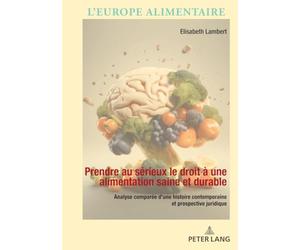 Prendre au sérieux le droit à une alimentation saine et durable: Analyse comparée d'une histoire contemporaine et prospective juridique