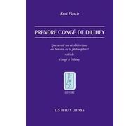 Prendre congé de Dilthey: Que serait un néohistorisme en histoire de la philosophie ? suivi de Congé à Dilthey