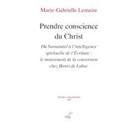 Prendre conscience du Christ - Du Surnaturel à l'intelligence spirituelle de l'Ecriture
