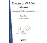 Prendre des decisions collective avec la methode participati - Tony Noce - Chronique Sociale - broché - Guide