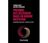 Prendre des décisions dans un monde incertain Decision Model Canvas (DMC), la méthode en 12 étapes - Thomas Houy - Dunod - broché - Guide
