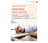 Prendre des notes Techniques efficaces pour être à l'aise en cours, en conférence, en réunion, en entretien, pour créer et pour s'organiser. - Jean Simonet - Eyrolles - broché - Guide