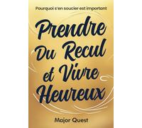 Prendre Du Recul et Vivre Heureux: Pourquoi S’en Soucier est Important