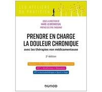Prendre En Charge La Douleur Chronique - Avec Les Thérapies Non Médicamenteuses